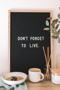 Don't Forget to Live.